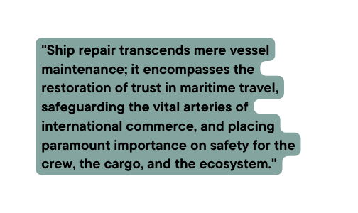 Ship repair transcends mere vessel maintenance it encompasses the restoration of trust in maritime travel safeguarding the vital arteries of international commerce and placing paramount importance on safety for the crew the cargo and the ecosystem